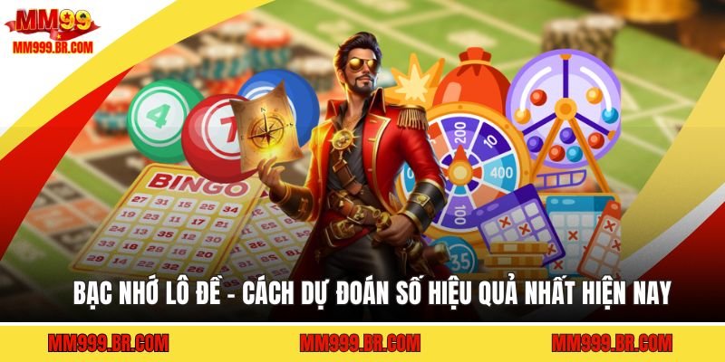 Bạc Nhớ Lô Đề - Cách Dự Đoán Số Hiệu Quả Nhất Hiện Nay