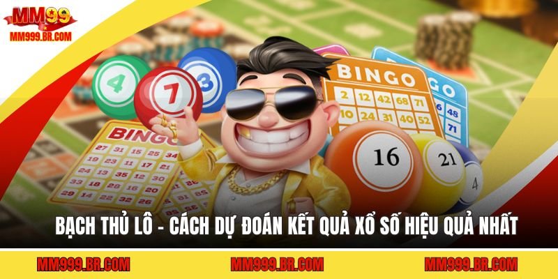 Bạch Thủ Lô - Cách Dự Đoán Kết Quả Xổ Số Hiệu Quả Nhất