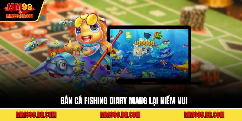 Bắn cá Fishing Diary mang lại niềm vui