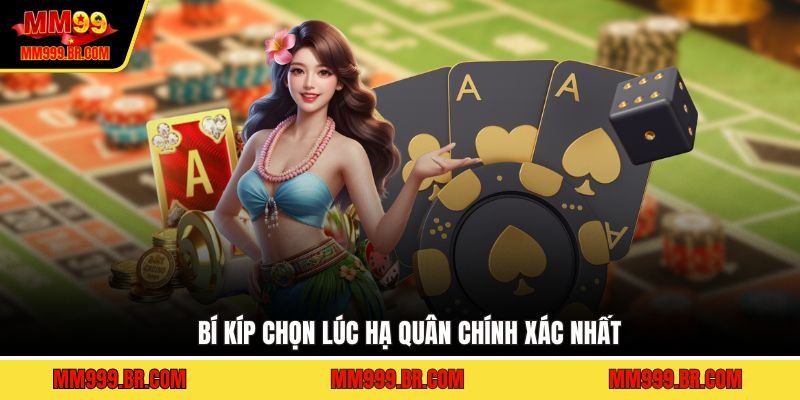 Bí kíp chọn lúc hạ quân chính xác nhất