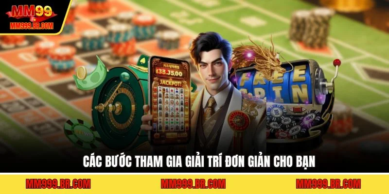 Các bước tham gia giải trí đơn giản cho bạn