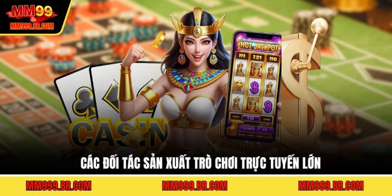 Các đối tác sản xuất trò chơi trực tuyến lớn