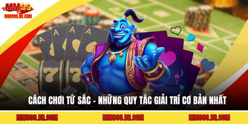 Cách Chơi Tứ Sắc - Những Quy Tắc Giải Trí Cơ Bản Nhất