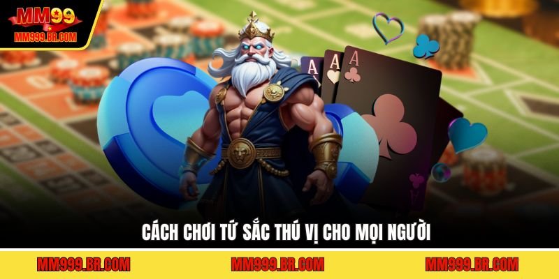 Cách chơi Tứ Sắc thú vị cho mọi người