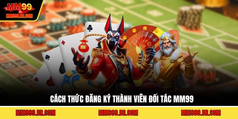 Cách thức đăng ký thành viên đối tác MM99