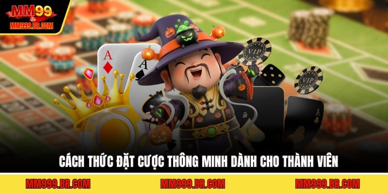 Cách thức đặt cược thông minh dành cho thành viên
