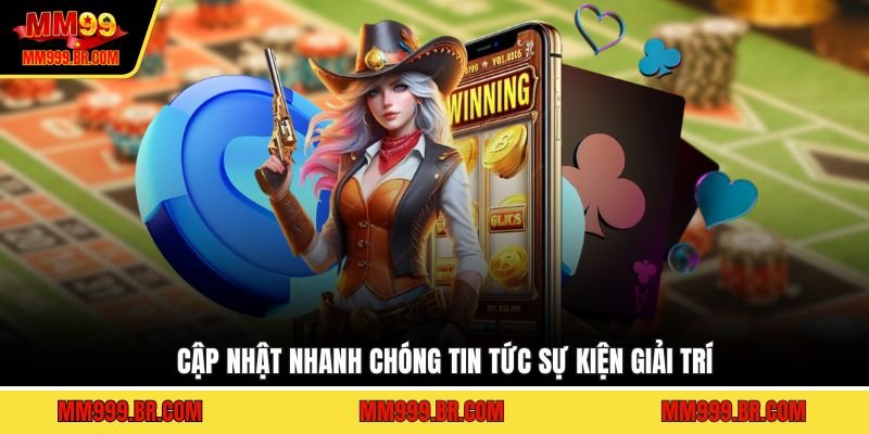 Cập nhật nhanh chóng tin tức sự kiện giải trí