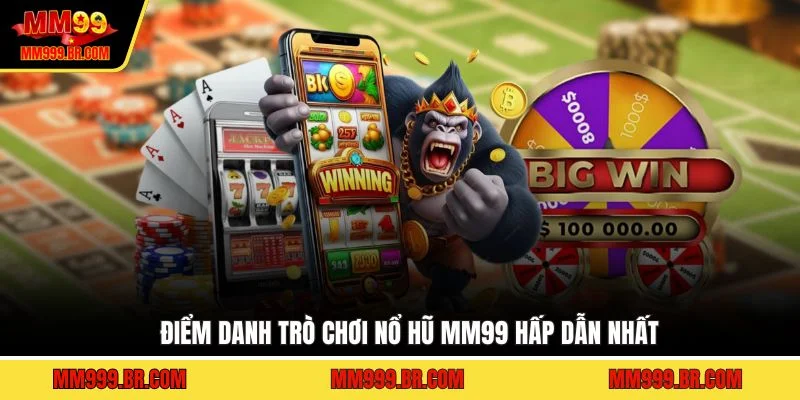 Điểm danh trò chơi nổ hũ MM99 hấp dẫn nhất