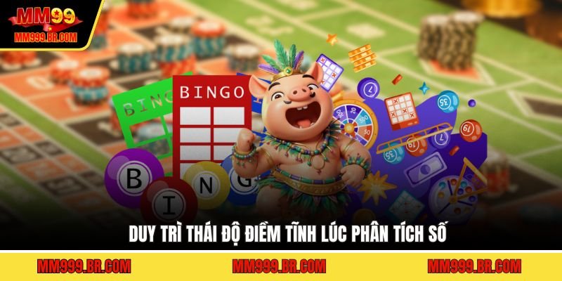 Duy trì thái độ điềm tĩnh lúc phân tích số