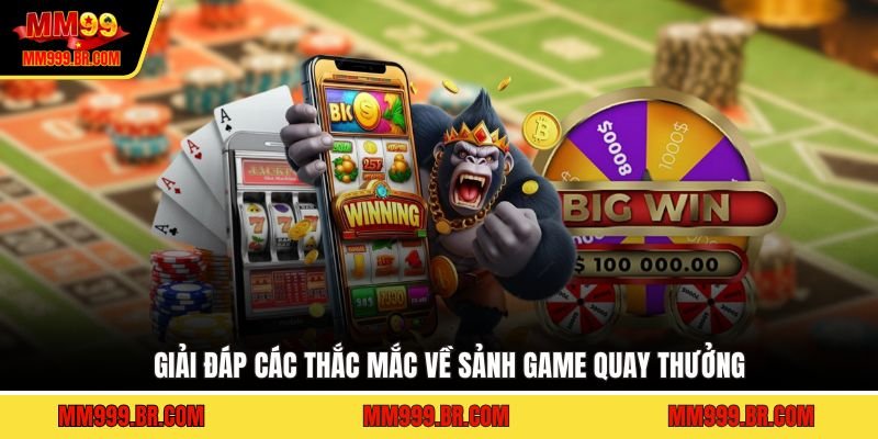 Giải đáp các thắc mắc về sảnh game quay thưởng