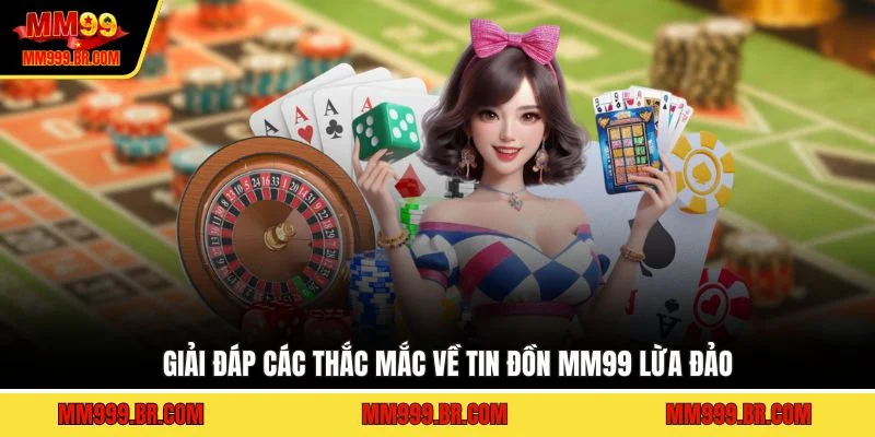 Giải đáp các thắc mắc về tin đồn MM99 lừa đảo