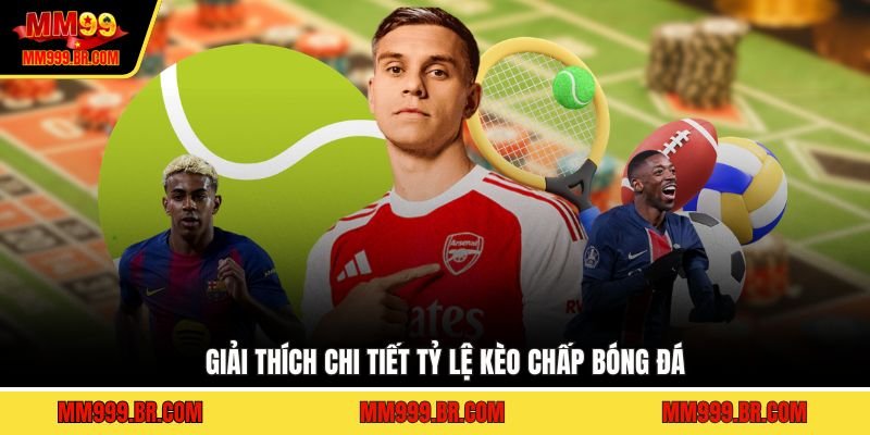 Giải thích chi tiết tỷ lệ kèo chấp bóng đá
