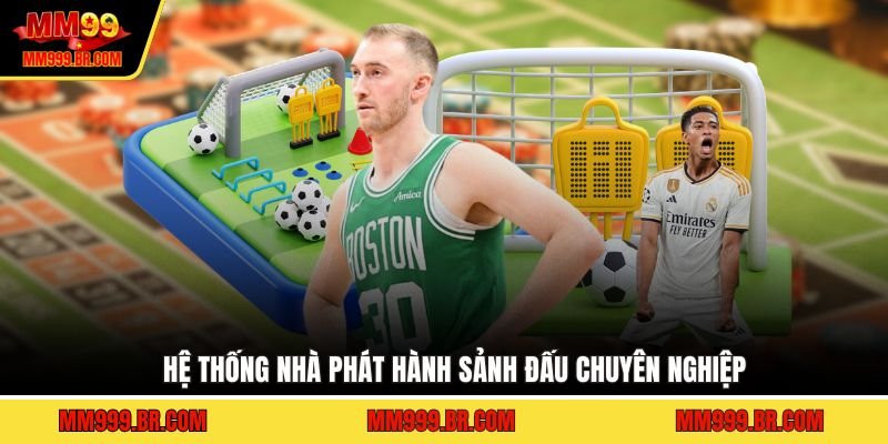 Hệ thống nhà phát hành sảnh đấu chuyên nghiệp