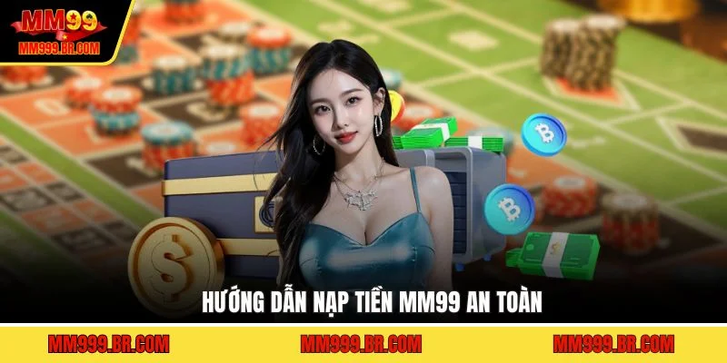 Hướng dẫn nạp tiền MM99 an toàn