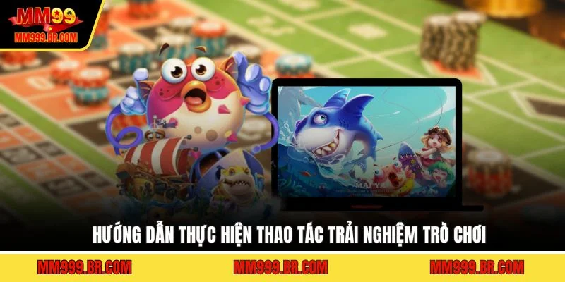 Hướng dẫn thực hiện thao tác trải nghiệm trò chơi