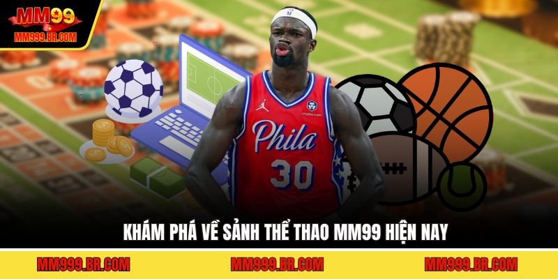 Khám phá về sảnh thể thao MM99 hiện nay