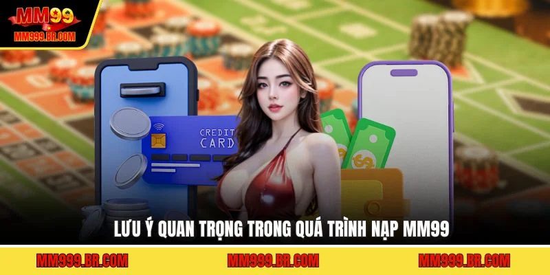 Lưu ý quan trọng trong quá trình nạp MM99