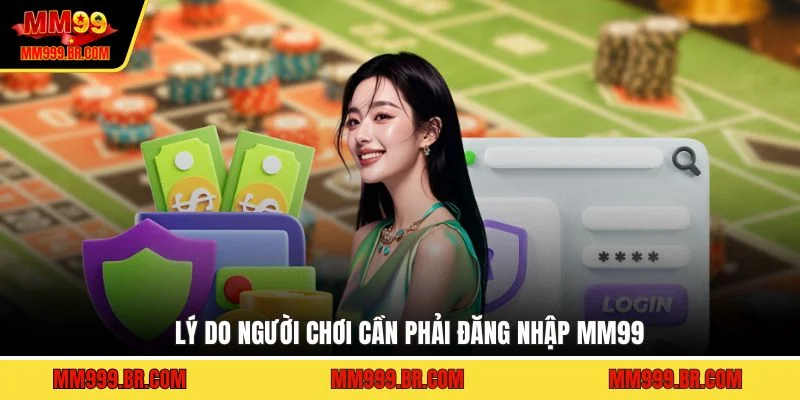 Lý do người chơi cần phải đăng nhập MM99