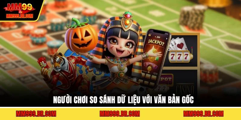 Người chơi so sánh dữ liệu với văn bản gốc