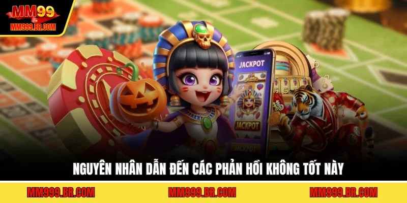 Nguyên nhân dẫn đến các phản hồi không tốt này