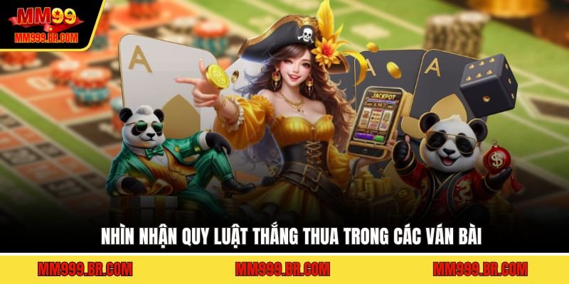 Nhìn nhận quy luật thắng thua trong các ván bài