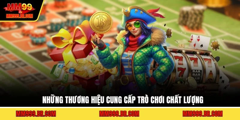 Những thương hiệu cung cấp trò chơi chất lượng