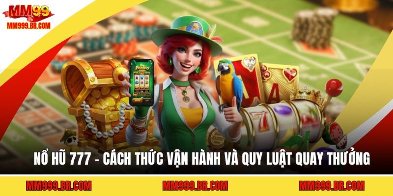Nổ Hũ 777 - Cách Thức Vận Hành Và Quy Luật Quay Thưởng