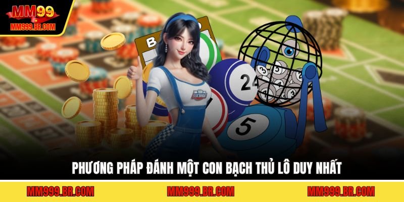 Phương pháp đánh một con bạch thủ lô duy nhất