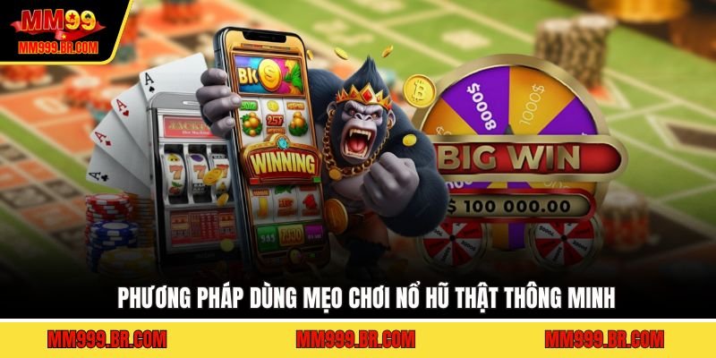 Phương pháp dùng mẹo chơi nổ hũ thật thông minh