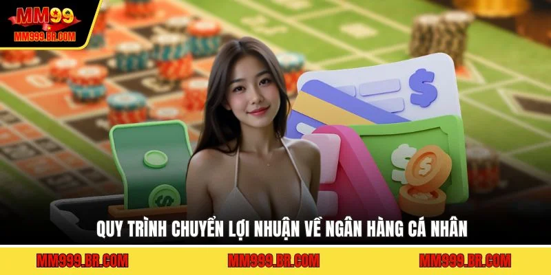 Quy trình chuyển lợi nhuận về ngân hàng cá nhân