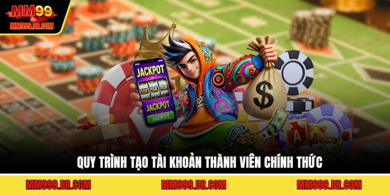 Quy trình tạo tài khoản thành viên chính thức