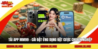 Tải App MM99 - Cài Đặt Ứng Dụng Đặt Cược Chuyên Nghiệp