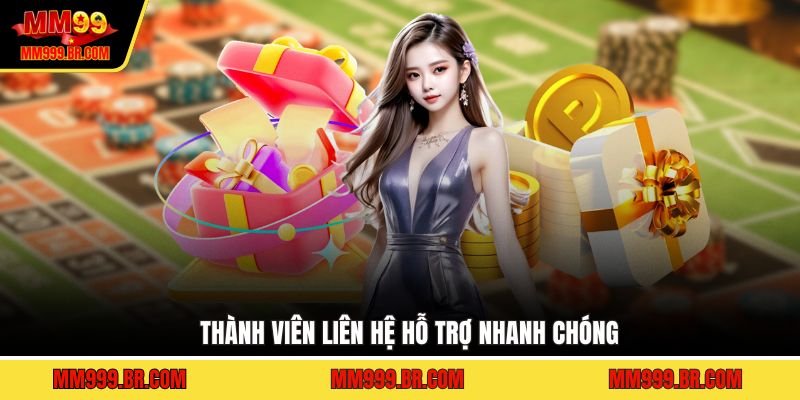 Thành viên liên hệ hỗ trợ nhanh chóng