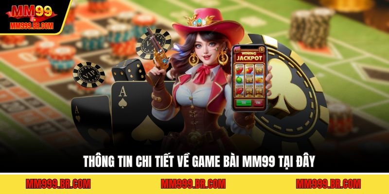 Thông tin chi tiết về game bài MM99 tại đây