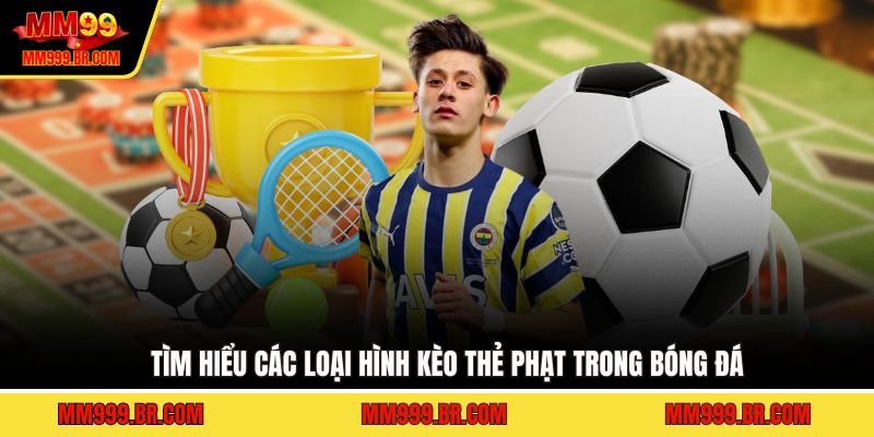 Tìm hiểu các loại hình kèo thẻ phạt trong bóng đá