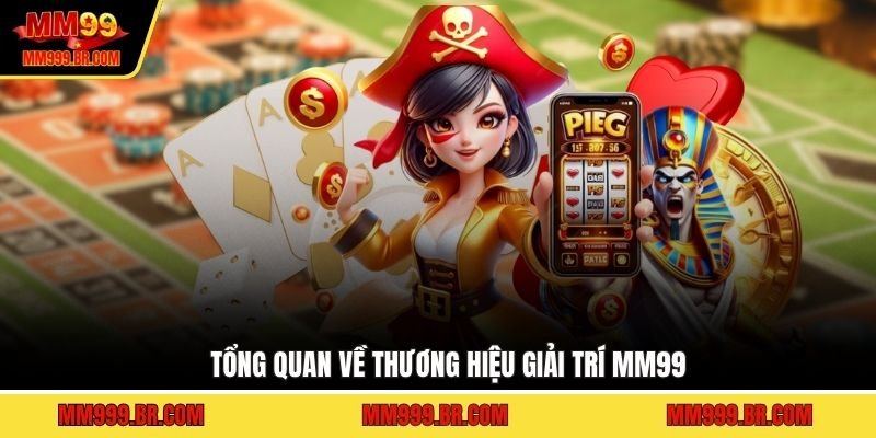 Tổng quan về thương hiệu giải trí MM99