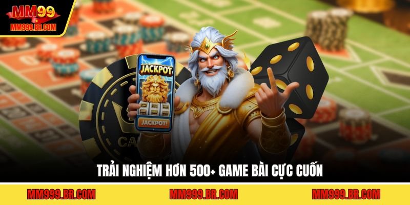 Trải nghiệm hơn 500+ game bài cực cuốn