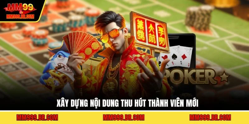 Xây dựng nội dung thu hút thành viên mới