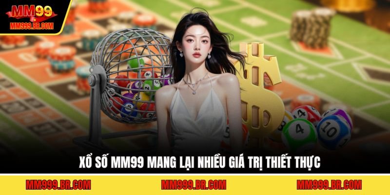 Xổ số MM99 mang lại nhiều giá trị thiết thực
